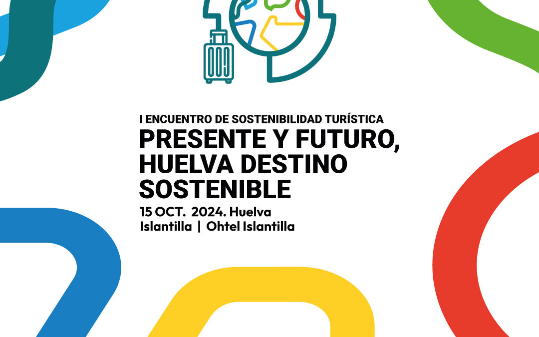 I ENCUENTRO DE SOSTENIBILIDAD TURÍSTICA | PRESENTE Y FUTURO, HUELVA DESTINO SOSTENIBLE
